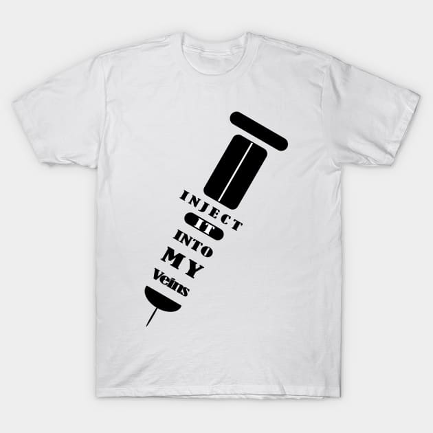 Inject the vaccine into my veins T-Shirt by Coowo22